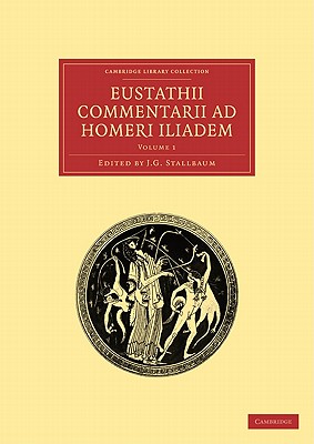 Eustathii Commentarii AD Homeri Iliadem - Stallbaum, J G (Editor), and Eustathius