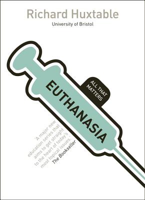 Euthanasia: All That Matters - Huxtable, Richard