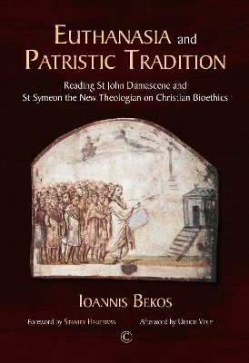 Euthanasia and Patristic Tradition PB: Reading John Damascene and Symeon the New Theologian on Christian Bioethics - Bekos, Ioannis