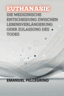 Euthanasie: Die Medizinische Entscheidung Zwischen Lebensverl?ngerung Oder Zulassung Des Todes