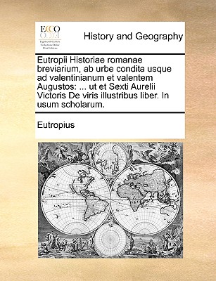 Eutropii Historiae Romanae Breviarium, AB Urbe Condita Usque Ad Valentinianum Et Valentem Augustos: ... UT Et Sexti Aurelii Victoris de Viris Illustribus Liber. in Usum Scholarum. - Eutropius