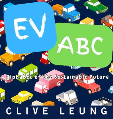 Ev ABC: Alphabet of the Sustainable Future - Leung, Clive