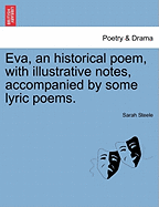 Eva, an Historical Poem, with Illustrative Notes, Accompanied by Some Lyric Poems.