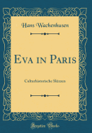 Eva in Paris: Culturhistorische Skizzen (Classic Reprint)