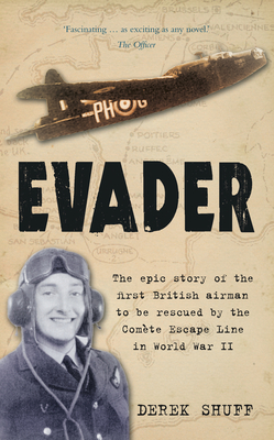 Evader: The Epic Story of the First British Airman to be Rescued by the Comete Escape Line in World War II - Shuff, Derek