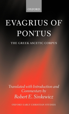 Evagrius of Pontus: The Greek Ascetic Corpus - Evagrius, and Sinkewicz, Robert E (Translated by)