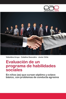 Evaluacin de un programa de habilidades sociales - Araya, Valentina, and Saavedra, Catalina, and Ortiz, Javier