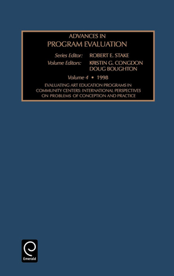 Evaluating Art Education Programs in Community Centers: International Perspectives on Problems of Conception and Practice - Stake, Robert E (Editor), and Congdon, Kristin G (Editor), and Boughton, Doug (Editor)