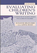 Evaluating Children's Writing: A Handbook of Grading Choices for Classroom Teachers
