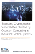 Evaluating Cryptographic Vulnerabilities Created by Quantum Computing in Industrial Control Systems