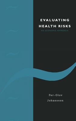 Evaluating Health Risks: An Economic Approach - Johansson, Per-Olov