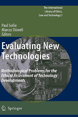 Evaluating New Technologies: Methodological Problems for the Ethical Assessment of Technology Developments. - Sollie, Paul (Editor), and Dwell, Marcus (Editor)