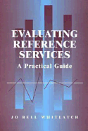Evaluating Reference Services: A Practical Guide