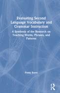 Evaluating Second Language Vocabulary and Grammar Instruction: A Synthesis of the Research on Teaching Words, Phrases, and Patterns