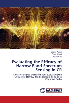 Evaluating the Efficacy of Narrow Band Spectrum Sensing in CR - Ayoub, Zozan, and Khalil, Ghaith, and Aziz, Ayoob