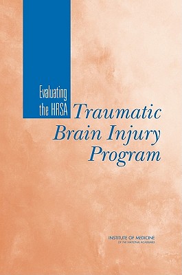 Evaluating the HRSA Traumatic Brain Injury Program - Institute of Medicine, and Board on Health Care Services, and Committee on Traumatic Brain Injury