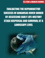 Evaluating the Reproductive Success of Arkansas River Shiner by Assessing Early Life-History Stage Dispersal and Survival at a Landscape Level