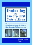 Evaluating the Twenty-First Century Library: The Association of Research Libraries New Measures Initiative, 1997-2001