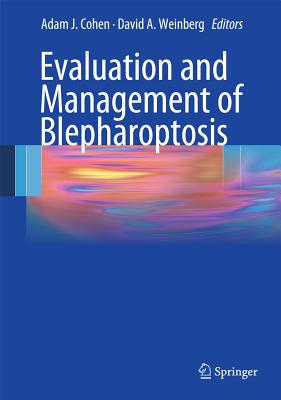 Evaluation and Management of Blepharoptosis - Cohen, Adam J (Editor), and Weinberg, David A, MD (Editor)