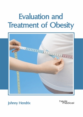 Evaluation and Treatment of Obesity - Hendrix, Johnny (Editor)