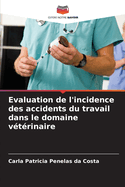 Evaluation de l'incidence des accidents du travail dans le domaine v?t?rinaire