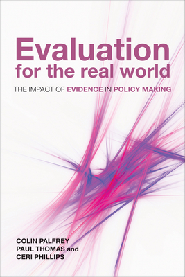 Evaluation for the Real World: The Impact of Evidence in Policy Making - Palfrey, Colin, and Thomas, Paul, and Phillips, Ceri