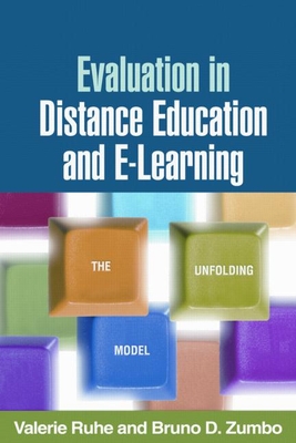 Evaluation in Distance Education and E-Learning: The Unfolding Model - Ruhe, Valerie, PhD, and Zumbo, Bruno D, PhD