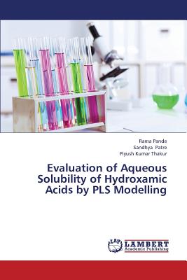 Evaluation of Aqueous Solubility of Hydroxamic Acids by Pls Modelling - Pande Rama, and Patre Sandhya, and Thakur Piyush Kumar