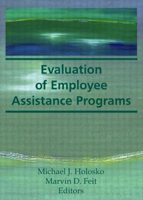 Evaluation of Employee Assistance Programs - Feit, Marvin D, and Holosko, Michael J