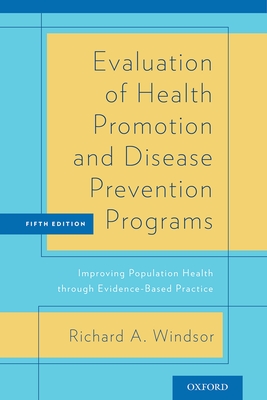 Evaluation of Health Promotion and Disease Prevention Programs: Improving Population Health Through Evidence-Based Practice (Revised) - Windsor, Richard A