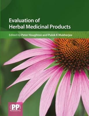 Evaluation of Herbal Medicinal Products: Perspectives on Quality, Safety and Efficacy - Houghton, and Mukherjee, Pulok K