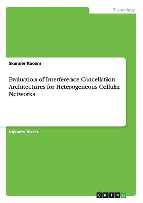 Evaluation of Interference Cancellation Architectures for Heterogeneous Cellular Networks - Kacem, Skander