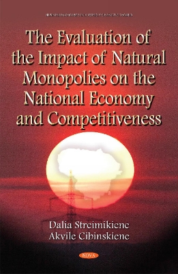 Evaluation of the Impact of Natural Monopolies on the National Economy & Competitiveness - Streimikiene, Dalia, Professor, Ph.D., and Cibinskiene, Akvile