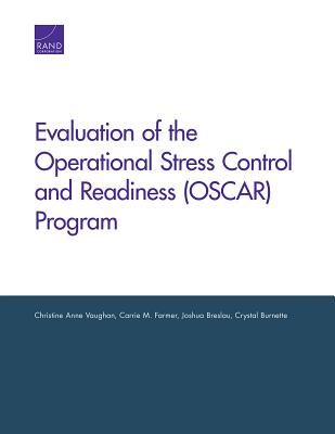 Evaluation of the Operational Stress Control and Readiness (Oscar) Program - Vaughan, Christine Anne, and Farmer, Carrie M, and Breslau, Joshua