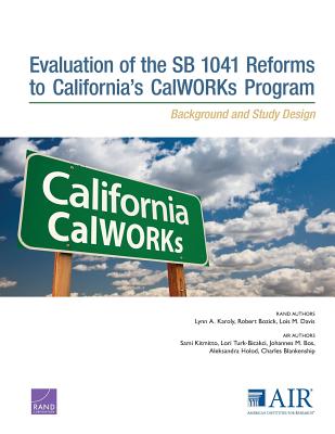 Evaluation of the Sb 1041 Reforms to California's Calworks Program: Background and Study Design - Karoly, Lynn A, and Bozick, Robert, and Davis, Lois M