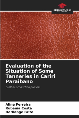 Evaluation of the Situation of Some Tanneries in Cariri Paraibano - Ferreira, Aline, and Costa, Rubenia, and Brito, Herllange