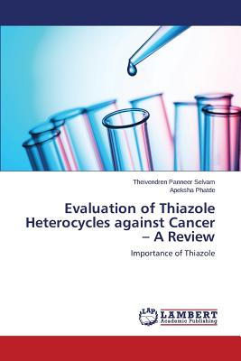 Evaluation of Thiazole Heterocycles against Cancer - A Review - Panneer Selvam Theivendren, and Phatde Apeksha