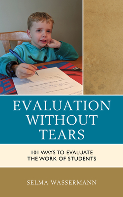 Evaluation Without Tears: 101 Ways to Evaluate the Work of Students - Wassermann, Selma