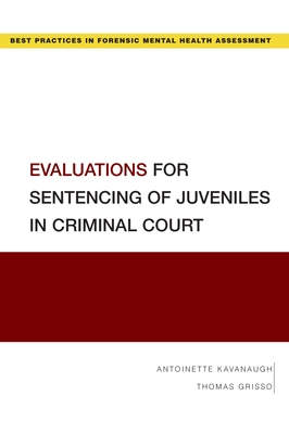 Evaluations for Sentencing of Juveniles in Criminal Court - Kavanaugh, Antoinette, and Grisso, Thomas