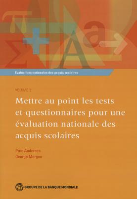 Evaluations nationales des acquis scolaires, Volume 2: Mettre au point les tests et questionnaires pour une evaluation nationale des acquis scolaires - Anderson, Prue, and Morgan, George, and Greaney, Vincent (Editor)