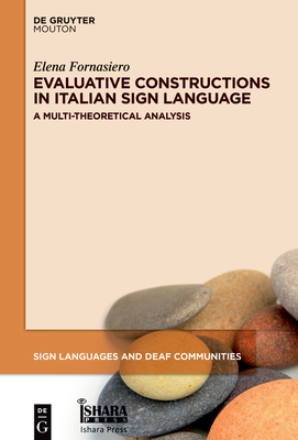Evaluative Constructions in Italian Sign Language (LIS): A Multi-Theoretical Analysis - Fornasiero, Elena