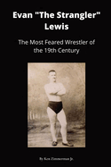 Evan "The Strangler" Lewis: The Most Feared Wrestler of the 19th Century