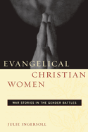 Evangelical Christian Women: War Stories in the Gender Battles
