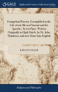 Evangelical Poverty, Exemplified in the Life of our Blessed Saviour and his Apostles. In two Parts. Written Originally in High Dutch, by Dr. John Thaulerus; and now Done Into English