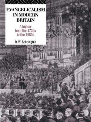 Evangelicalism in Modern Britain: A History from the 1730s to the 1980s - Bebbington, David W
