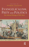 Evangelicalism, Piety and Politics: The Selected Writings of W.R. Ward