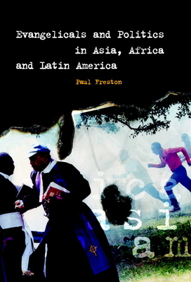 Evangelicals and Politics in Asia, Africa and Latin America - Freston, Paul, and Paul, Freston