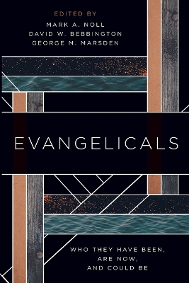Evangelicals: Who They Have Been, Are Now, and Could Be - Noll, Mark a, and Bebbington, David W, and Marsden, George M