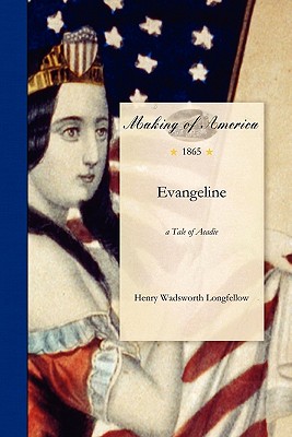 Evangeline - Henry Wadsworth Longfellow, and Longfellow, Henry Wadsworth