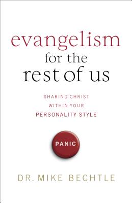 Evangelism for the Rest of Us: Sharing Christ Within Your Personality Style - Bechtle, Mike